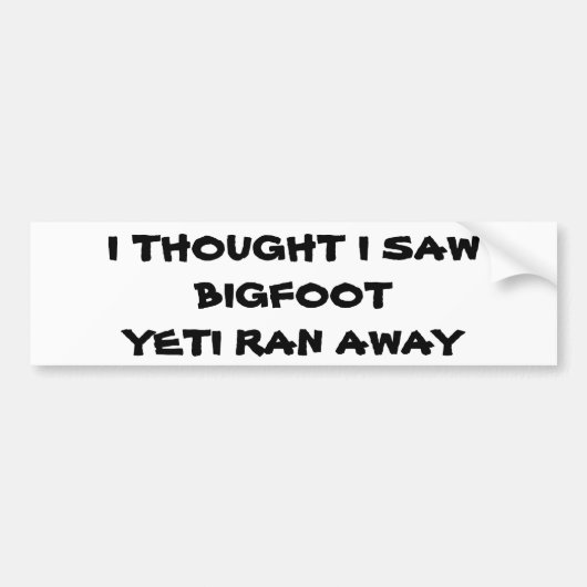 Saw Bigfoot, Yeti Ran Away Bumpersticker (Voorkant)