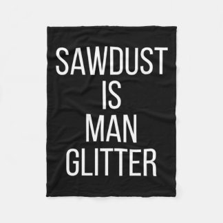 Sawdust Is Man Glitter Funny Mens Dad  Fleece Deken