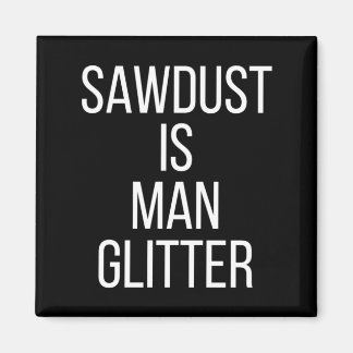 Sawdust Is Man Glitter Funny Mens Dad  Magneet