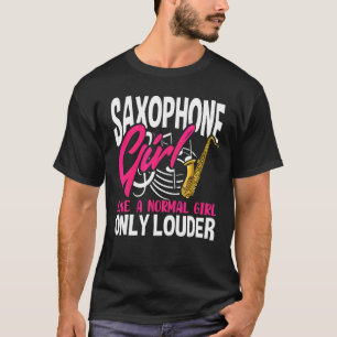 Saxofoon meisje als een normaal meisje alleen luid t-shirt