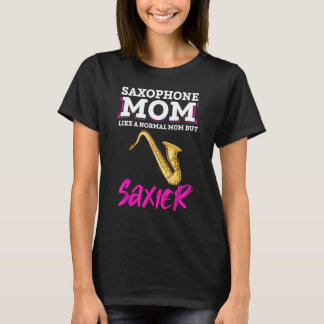 Saxophone mam is een normale mam, maar saxier saxo t-shirt