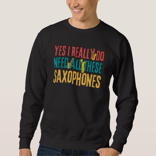 Saxophones Yes I Really Do Need All These Saxophon Trui (Voorkant)