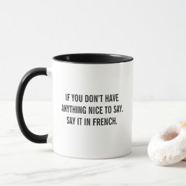 Say It In French Funny Quote Mug Sarcastic Humor Mok