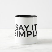 Say it Simply Minimalist Zen Quote Coffee Mug (Centre)