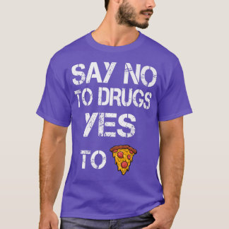 Say No to Drugs Yes to Pizza Drugs Awareness Premi T-shirt