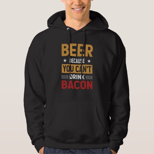 Saying Beer Because You Can't Drink Bacon Designs Hoodie (Voorkant)