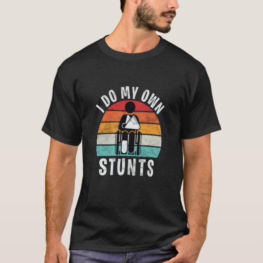 Saying I Do All My Own Stunts Broken Leg T-shirt (Voorkant)