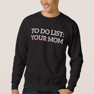 Saying To Do List Your Mom Sarcastic Humor Idea Trui