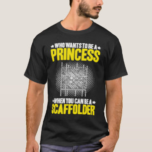 Scaffolding die een prinsesschaafster wil worden t-shirt