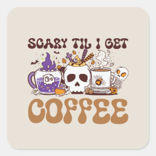 Scary Til I Get Coffee Vierkante Sticker