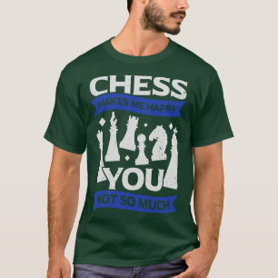 Schaak maakt me gelukkig, jou niet zo zeer t-shirt