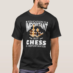 Schaakspeler Onderwijs is belangrijk, maar schaken T-shirt
