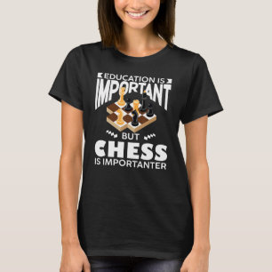Schaakspeler Onderwijs is belangrijk maar schaken T-shirt
