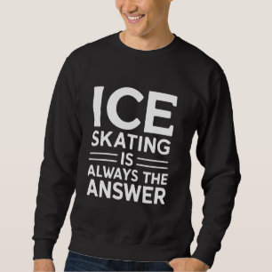 Schaatsen is altijd het antwoord grappige schaatse trui