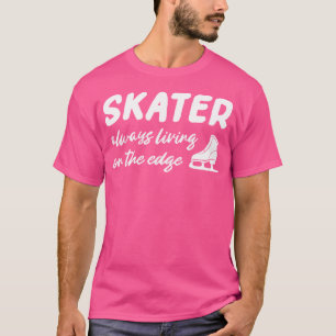Schaatser Leeft Altijd Op De Rand Kunstschaatser I T-shirt