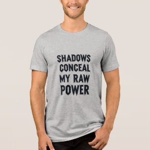 Schaduwen verbergen mijn rauwe kracht Tri-Blend shirt