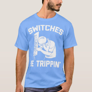 Schakelaars zijn driftig grappig gezegde nieuwighe t-shirt