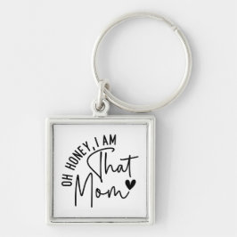 Schat, ik ben die moeder | Grappige Sassy Mom Sleutelhanger