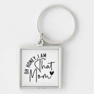 Schat, ik ben die moeder Grappige Sassy Mom Sleutelhanger