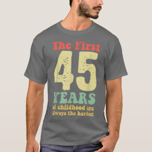 schattig de eerste 45 jaar kindertijd zijn altijd t-shirt