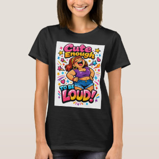 Schattig genoeg om luid te zijn t-shirt
