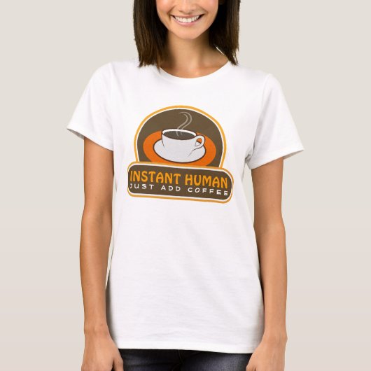 Schattig grappig bruin Instant Human Voeg gewoon k T-shirt (Voorkant)