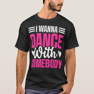 Schattig ik wil dansen met iemand dansliefhebbers t-shirt