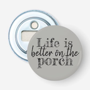 schattig LEVEN IS BETER OP DE PORCH Button Flesopener