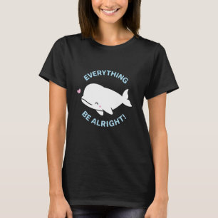 Schattige Beluga Alles Wal Vis Zal Goed Zijn Woord T-shirt