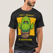 Schattige boze cactus niet echt een hugger sarcast t-shirt (Voorkant)