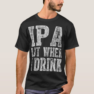 Schattige Drink cadeau Grappig IPA veel als ik Dri T-shirt