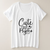 Schattige maar psycho, maar schattig grote maat t-shirt (Design voorkant)