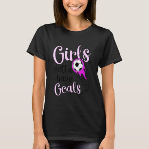 Schattige voetbal voor meisjes moet doelen hebben  t-shirt