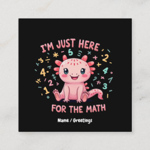 Schattigee Axolotl I Am Just Here voor Wiskunde Fu Vierkante Visitekaartje