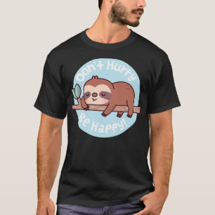 Schattigee luiaard Dont Haast Wees blij grappig ci T-shirt