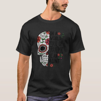 Schedelbloem In Een Wereld Vol Oma's Wees Een Tant T-shirt