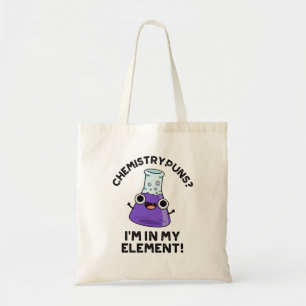 Scheikunde puns Ik ben in mijn element chemische w Tote Bag