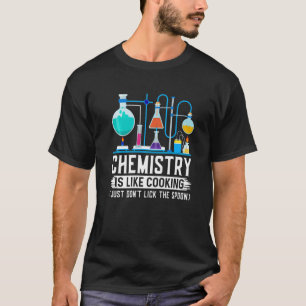 Scheikundeleraar is als koken, alleen niet likken t-shirt