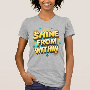Schijn van binnenuit positief citaat t-shirt