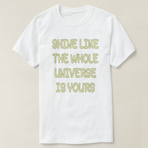 Schijnen alsof het hele universum jouw quote is t-shirt