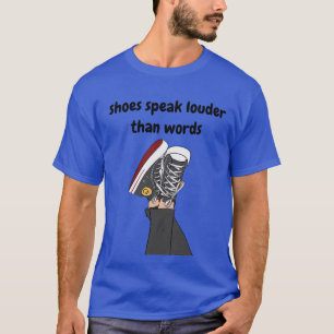 Schoenen spreken luider dan woorden Grappig citaat T-shirt