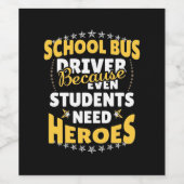 School Bus Driver Because Students Need Heroes Wijn Etiket (Enkel label)