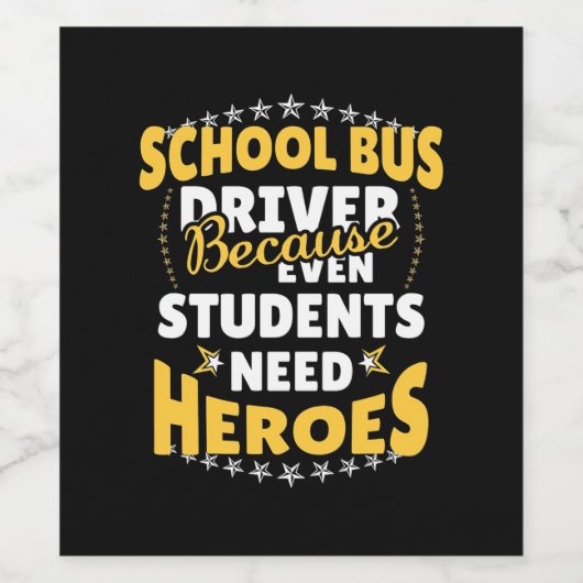 School Bus Driver Because Students Need Heroes Wijn Etiket (Enkel label)