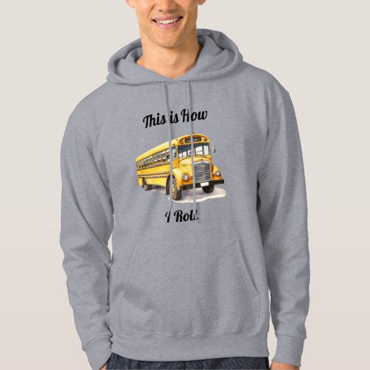 School Bus Driver- This Is How I Roll  Hoodie (Voorkant)