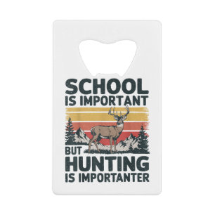 School is belangrijk, maar jacht is belangrijk Man Kredietkaart Flessenopener