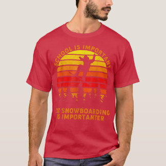 school is belangrijk , maar snowboarding is m t-shirt