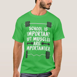 School is belangrijk, maar spieren zijn belangrijk t-shirt