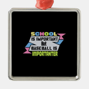 School Is Important But Baseball Is Importanter Metalen Ornament