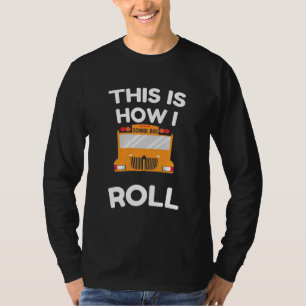 Schoolbuschauffeur Dit is hoe ik moet rollen T-shirt