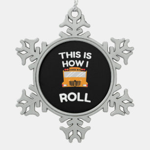 Schoolbuschauffeur Dit is hoe ik moet rollen Tin Sneeuwvlok Ornament